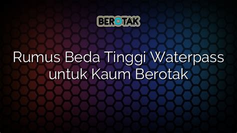 √ Rumus Beda Tinggi Waterpass Untuk Kaum Berotak