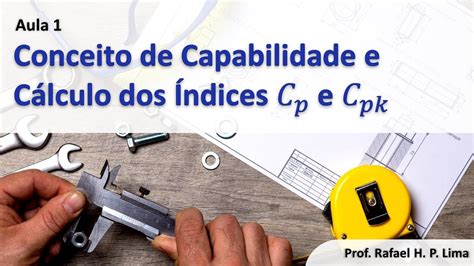 Capabilidade Do Processo Aula O Que Capabilidade E Como