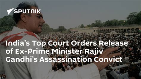 India’s Top Court Orders Release Of Ex Prime Minister Rajiv Gandhi’s Assassination Convict 18