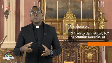 O que acontece na Missa Ep 26 O relato da instituição na Oração