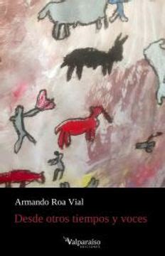 Libro Desde Otros Tiempos Y Voces De Roa Vial Armando Buscalibre