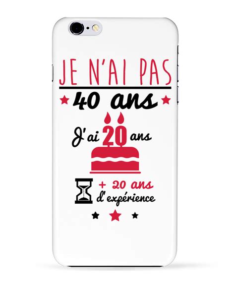 Coque 3D Iphone 6 Je N Ai Pas 40 Ans J Ai 20 Ans 20 Ans D