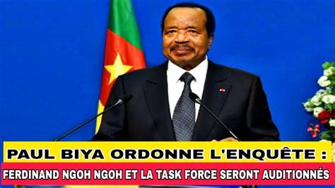 Paul Biya Ordonne L Enqu Te Ferdinand Ngoh Ngoh Et D Autres Ministres