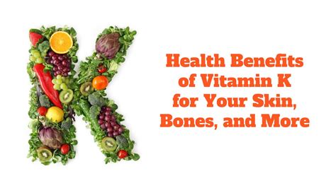 Health Benefits Of Vitamin K For Your Skin Bones And More By