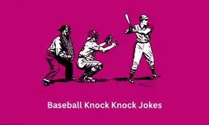 Hit It Out Of The Park 100 Hilarious Baseball Knock Knock Jokes