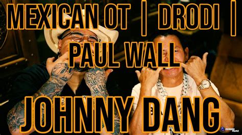 Dj Mann Reacts Mexican Ot Drodi Paul Wall Johnny Dang Youtube