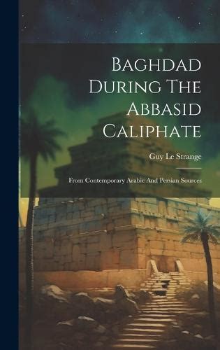 Baghdad During The Abbasid Caliphate by Guy Le Strange | Waterstones