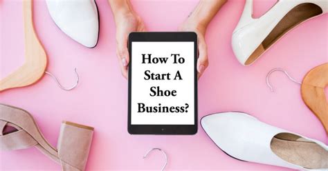 How To Start A Shoe Business How To Start Footwear Business