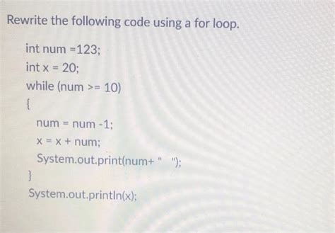 Solved Rewrite The Following Code Using A For Loop Int Num Chegg