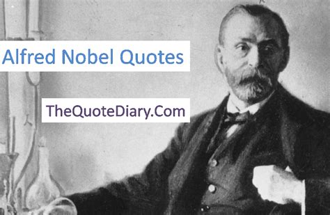 Alfred Nobel Quotes Alfred Bernhard Nobel Was A Swedish… By The