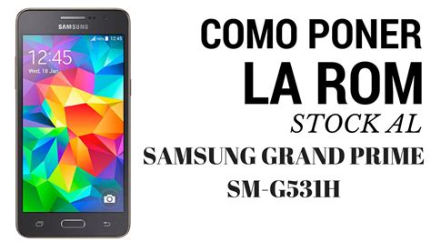 Como Poner La Rom Original A SAMSUNG GRAND PRIME SM G531H YouTube