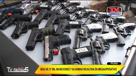 Piura Más de 57 mil municiones y 64 armas incautan en megaoperativo