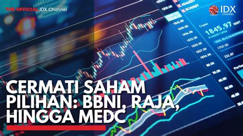 Cermati Saham Pilihan Bbni Raja Hingga Medc Idx Channel Youtube