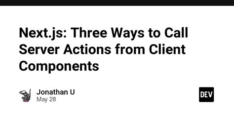 Nextjs Three Ways To Call Server Actions From Client Components Dev