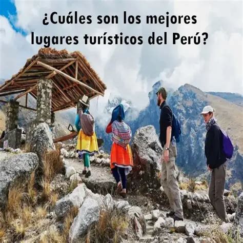 ¿cuáles Son Los Mejores Lugares Turísticos Del Perú 2024 Ecu11