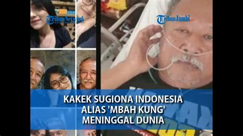 Kabar Duka Kakek Sugiono Indonesia Alias Mbah Kung Meninggal Dunia