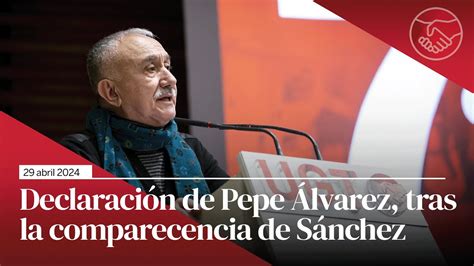 Declaración de Pepe Álvarez tras la comparecencia del Presidente del