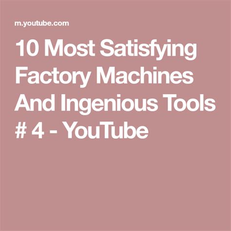 10 Most Satisfying Factory Machines And Ingenious Tools 4 Youtube Most Satisfying