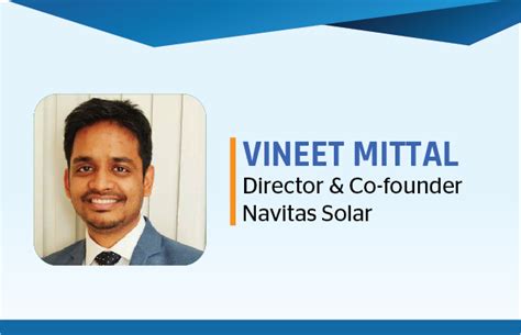 In Conversation With Vineet Mittal Director And Co Founder Navitas Solar