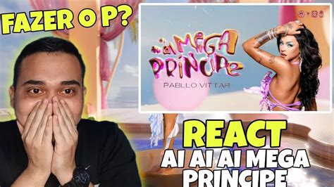 Reagindo A Ai Ai Ai Mega Principe Da Pabllo Vittar React Batid O