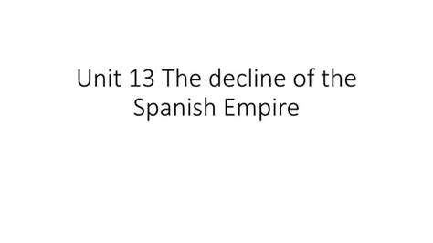 Unit 13 decline of spanish empire | PPT