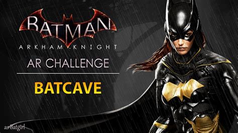 Batman Arkham Knight Ar Challenges Predator Batcave As Batgirl