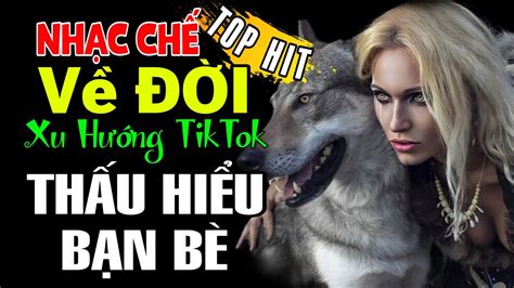 LK Nhạc Chế Đời THẤU HIỂU BẠN BÈ Tổng Hợp Các Bài Nhạc Chế Về Đời Hot TIKTOK Gây Nghiện YouTube