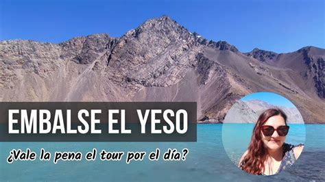 Caj N Del Maipo Y Embalse El Yeso Por El D A Tour Desde Santiago De