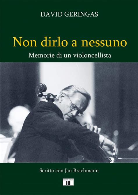 Non Dirlo A Nessuno Memorie Di Un Violoncellista Davide Geringas