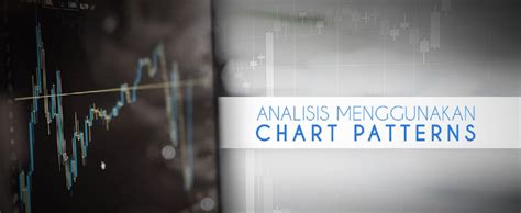 Mengenal Chart Pattern Untuk Menganalisa Pergerakan Harga