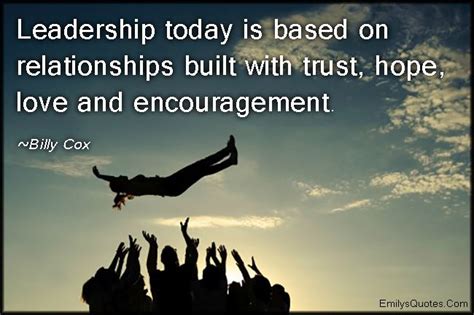 Leadership Today Is Based On Relationships Built With Trust Hope Love