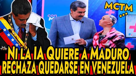 Maduro Invit A Sophia Y Ni La Ia Quiere Vivir En Venezuela Youtube