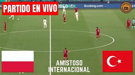 Polonia Vs Turquia En Vivo Partido Amistoso De Preparacion Para