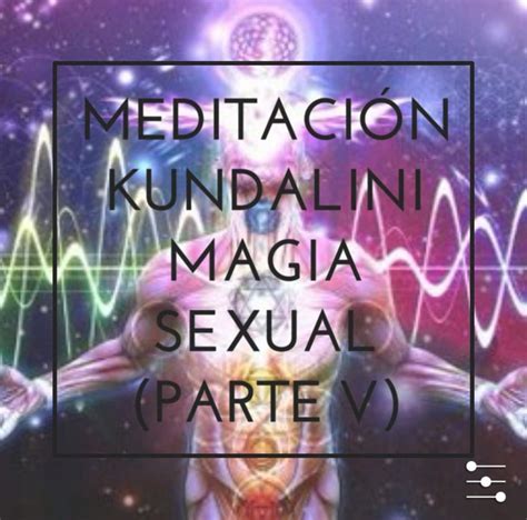 Magia Sexual Meditación Kundalini Ocultismo ® Amino