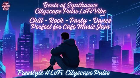 Lofi Freestyle Cityscape Pulse Chill Music Chill Beats Freestyle