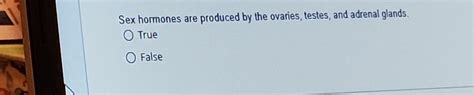 Solved Sex Hormones Are Produced By The Ovaries Testes And Chegg