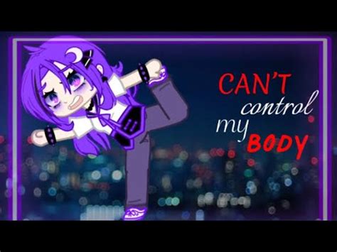 Dance Dance Cant Control My Body Gacha Meme YouTube