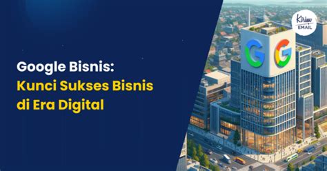 Google Bisnis Kunci Sukses Bisnis Di Era Digital