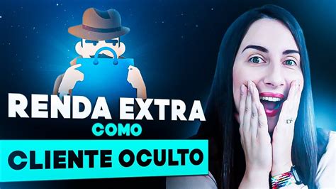 Como Fazer Renda Extra Como Cliente Oculto Dica De Renda Extra Pelo