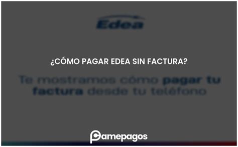 ¿cómo Pagar Edea Sin Factura Actualizado 2025