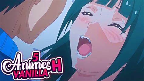 5 Mejores Animes H De Vanilla Romance 2 Top 5 Youtube