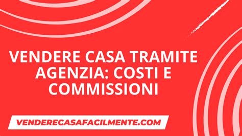 Vendere Casa Tramite Agenzia Costi E Commissioni