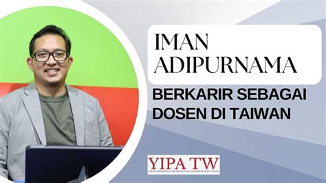 IMAN ADIPURNAMA BERKARIR SEBAGAI DOSEN DI TAIWAN YIPA TAIWAN YouTube