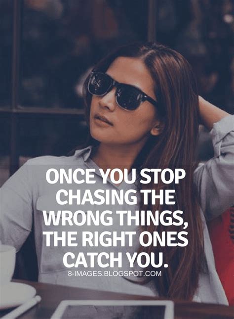 Chasing Quotes Once you stop chasing the wrong things, The right ones ...