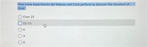 Solved How many experiments did Watson and Crick perform to | Chegg.com