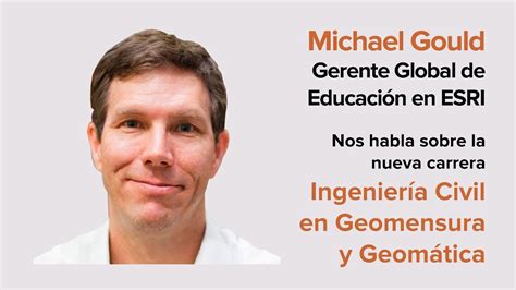 Michael Gould Por qué estudiar Ingeniería Civil en Geomensura y