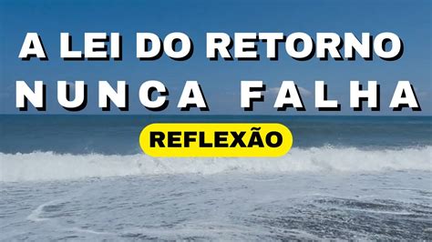 A LEI DO RETORNO NUNCA FALHA REFLEXÃO YouTube