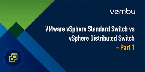 Vmware Standard Switch Vss Vs Distributed Switch Vds Vembu