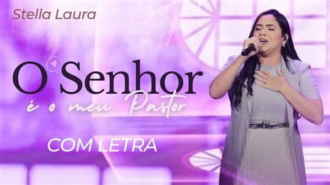 Stella Laura O Senhor é o Meu Pastor LETRA VideoLETRA Gospel