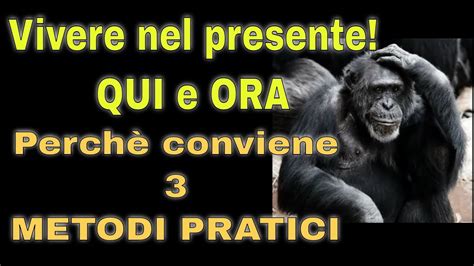 Vivere Nel Qui E Ora Metodi Efficaci Per Tornare Nel Presente Youtube